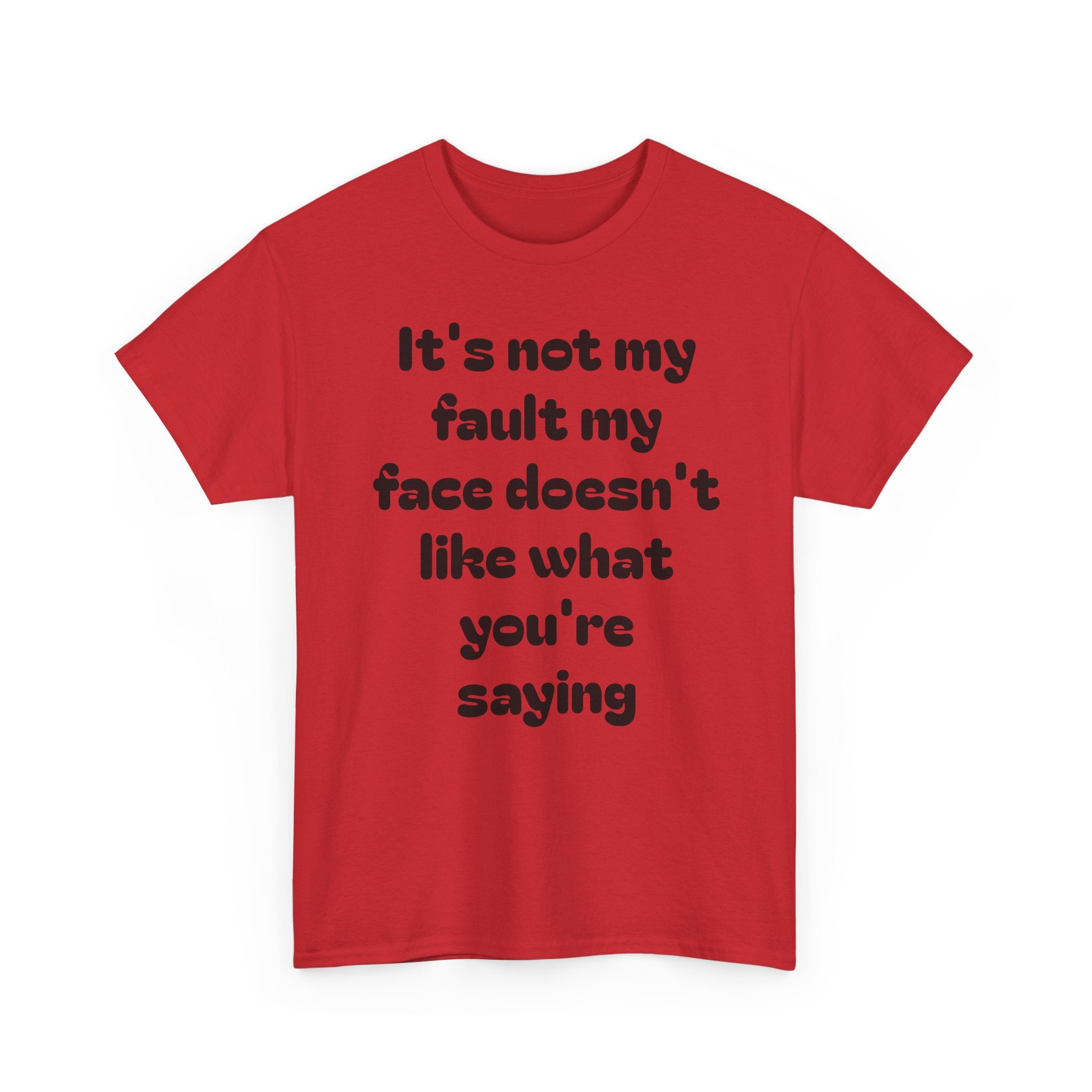 "It's Not My Fault My Face Doesn't Like What You're Saying" Sarcastic Dark Humor Graphic T-Shirt