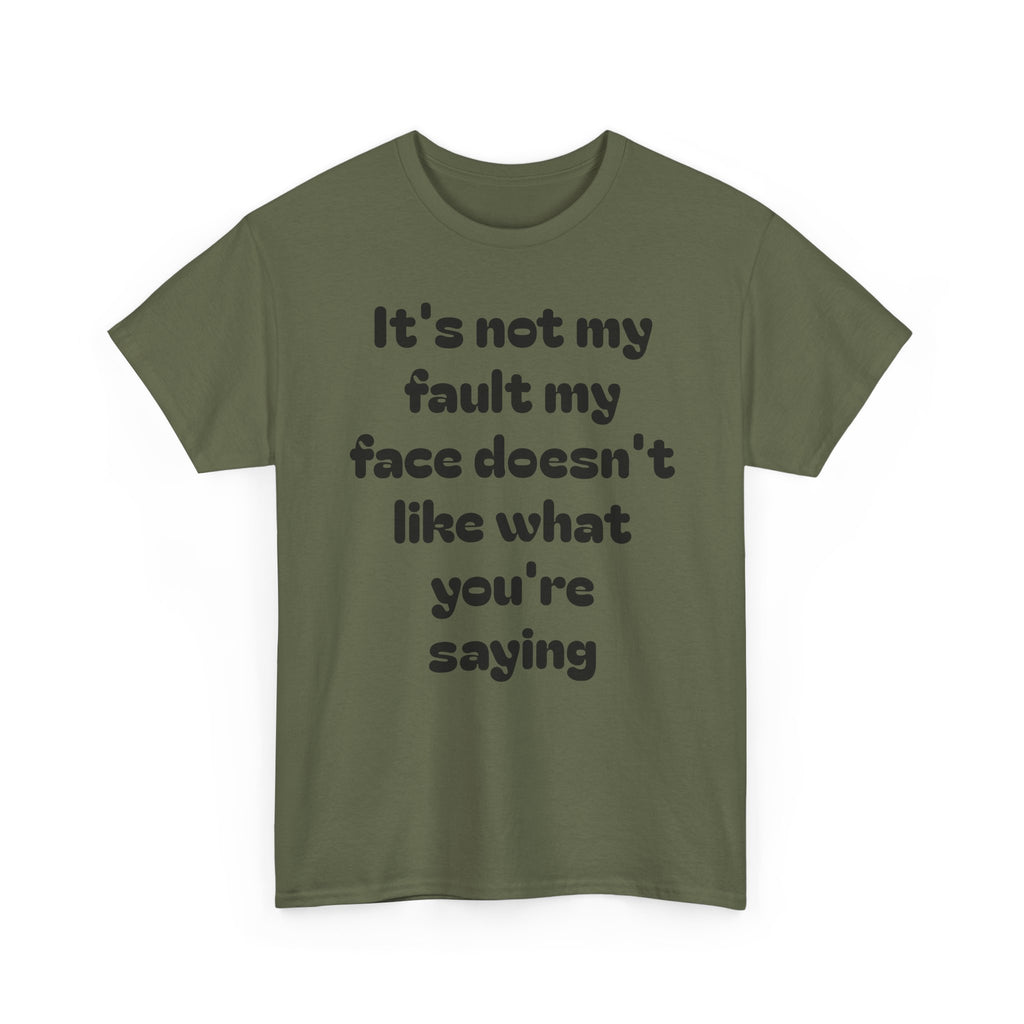 "It's Not My Fault My Face Doesn't Like What You're Saying" Sarcastic Dark Humor Graphic T-Shirt