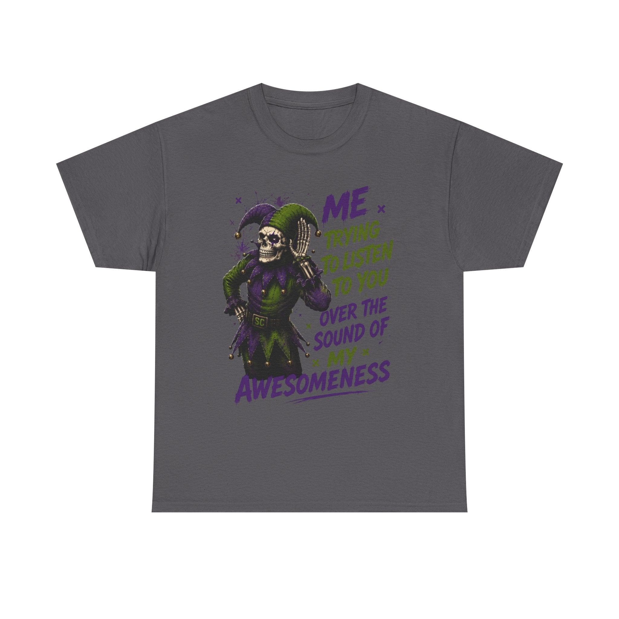 Awesomeness Tee — 'Me Trying to Listen to You Over the Sound of My Awesomeness' Funny Graphic T-Shirt