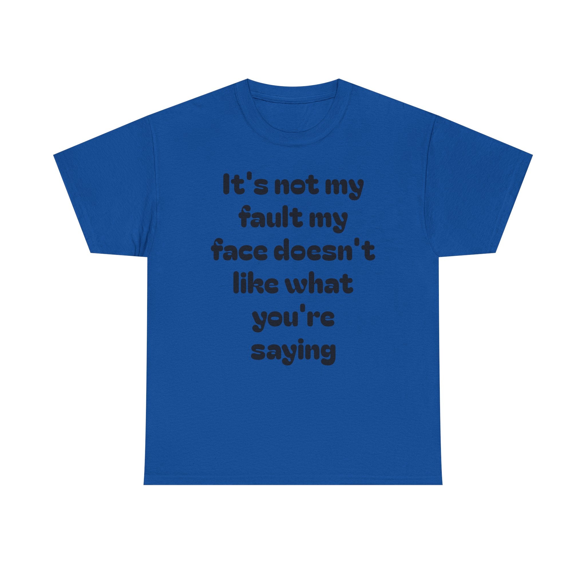 "It's Not My Fault My Face Doesn't Like What You're Saying" Sarcastic Dark Humor Graphic T-Shirt