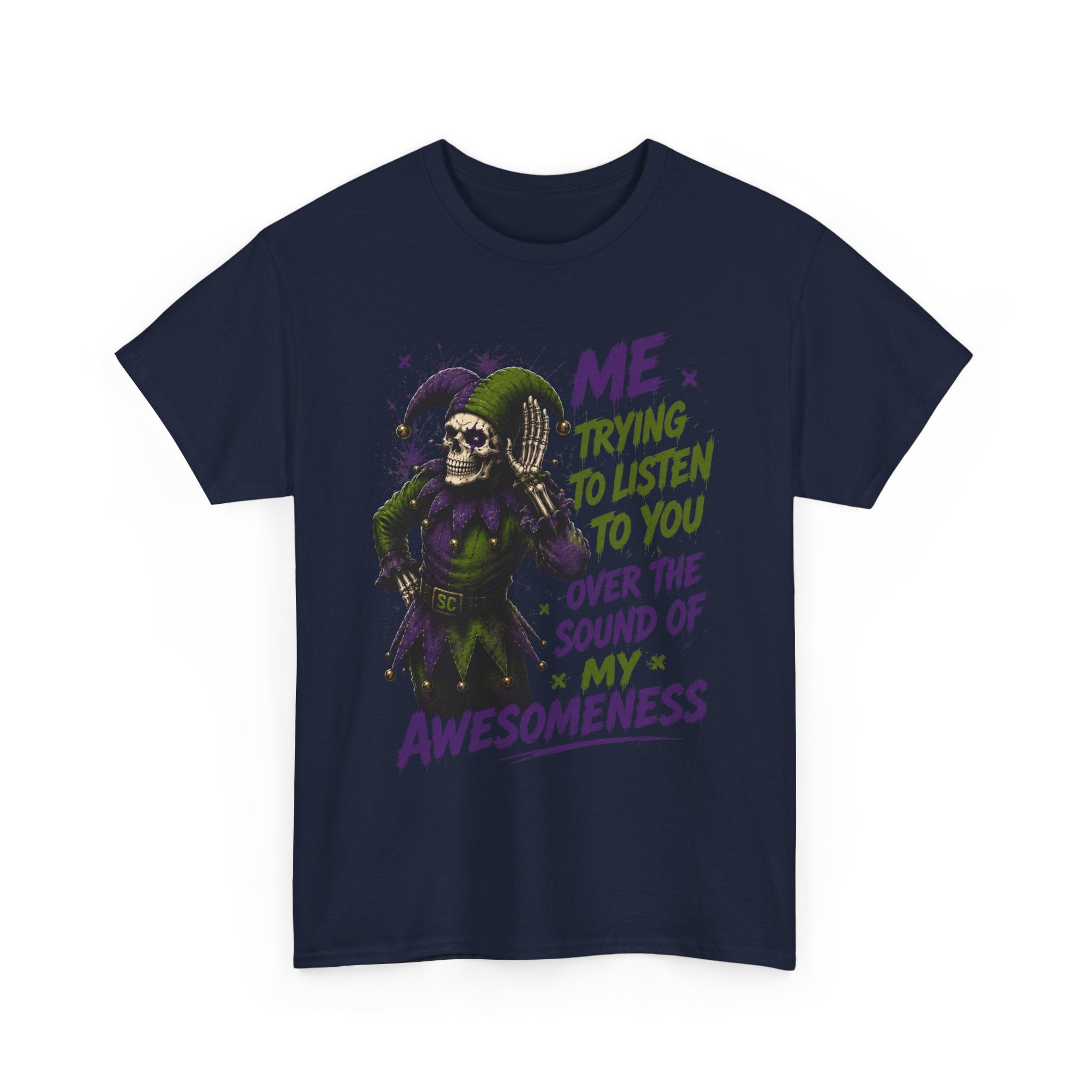 Awesomeness Tee — 'Me Trying to Listen to You Over the Sound of My Awesomeness' Funny Graphic T-Shirt
