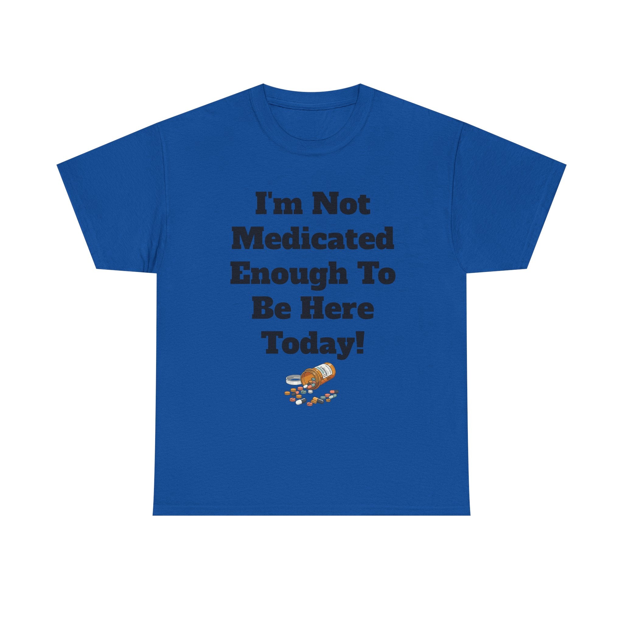 "I'm Not Medicated Enough To Be Here Today" Funny Dark Humor Graphic T-Shirt