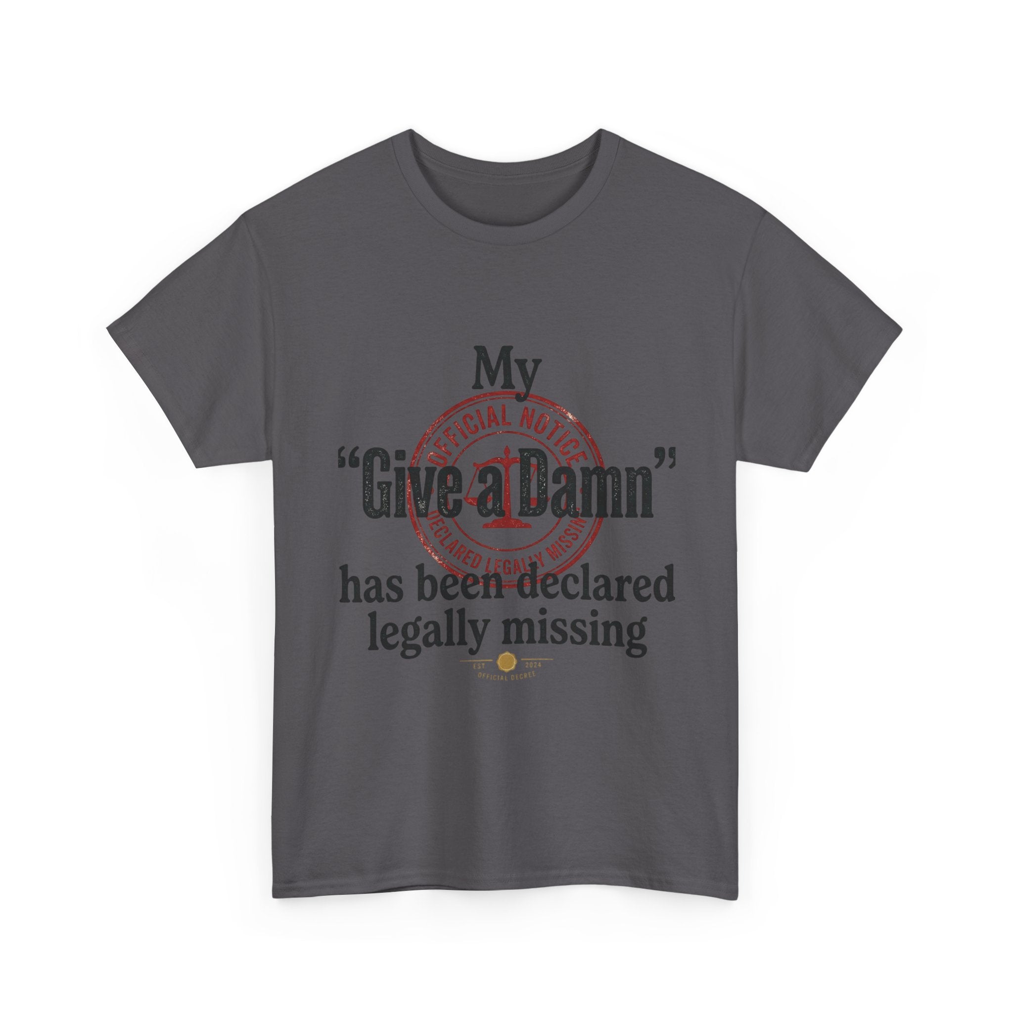 "My 'Give a Damn' Has Been Declared Legally Missing" Funny Dark Humor Graphic T-Shirt