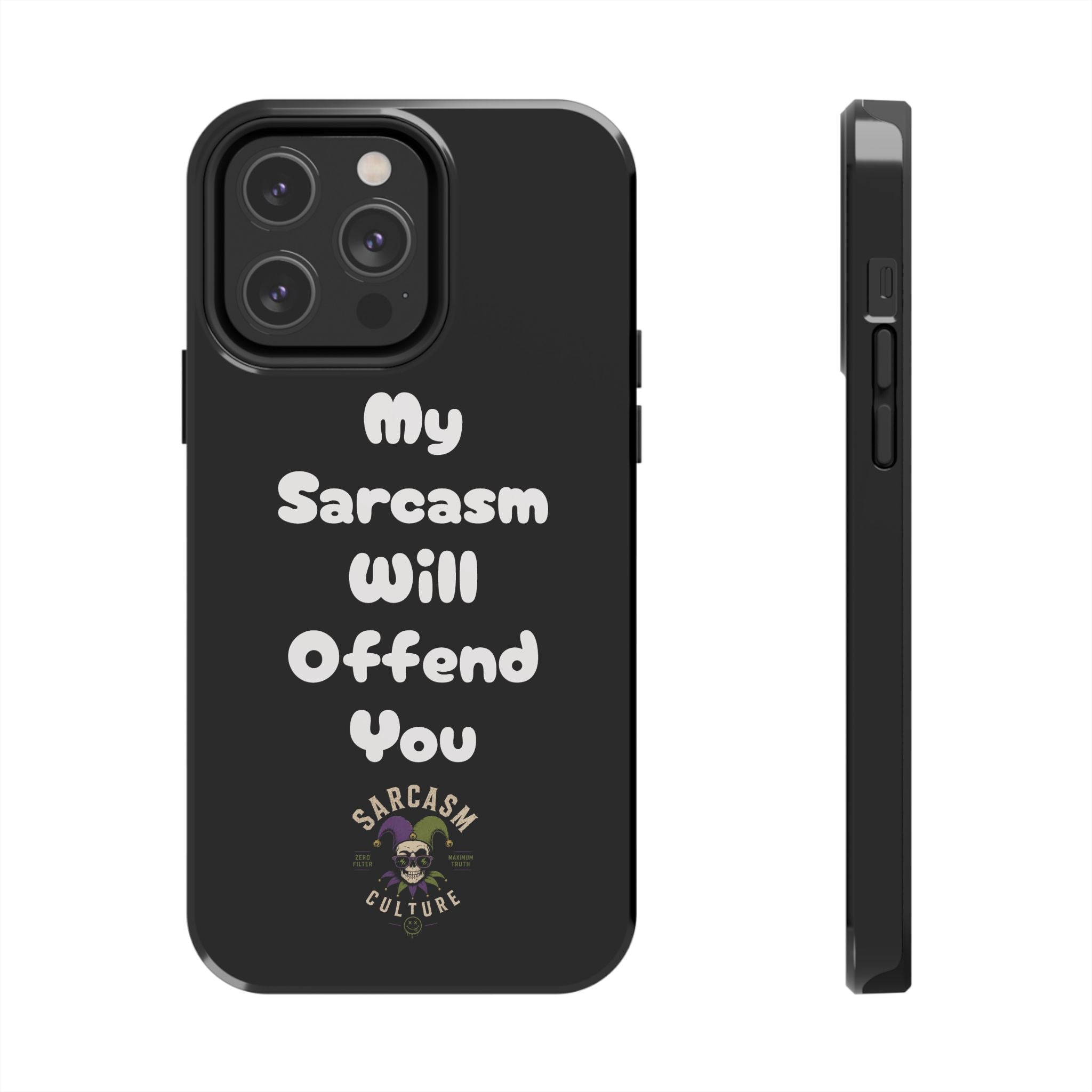 Sarcastic Phone Case — “My Sarcasm Will Offend You” Tough Protective Cover