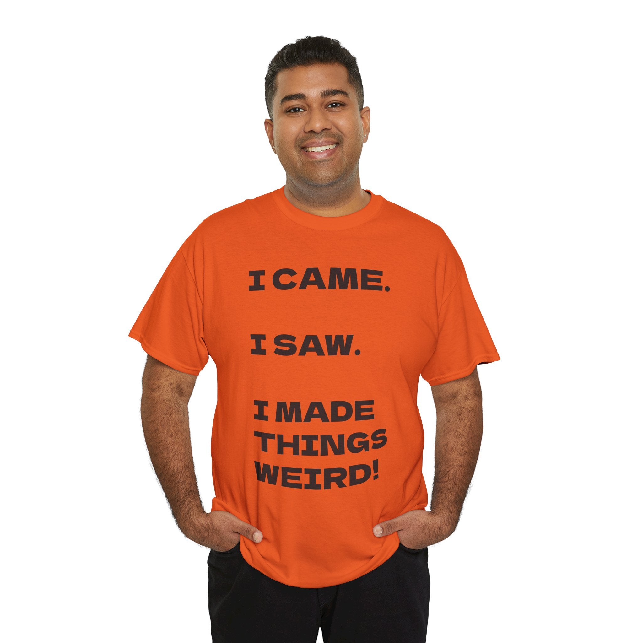 I Came I Saw I Made Things Weird T-Shirt — Funny Sarcastic Graphic Tee