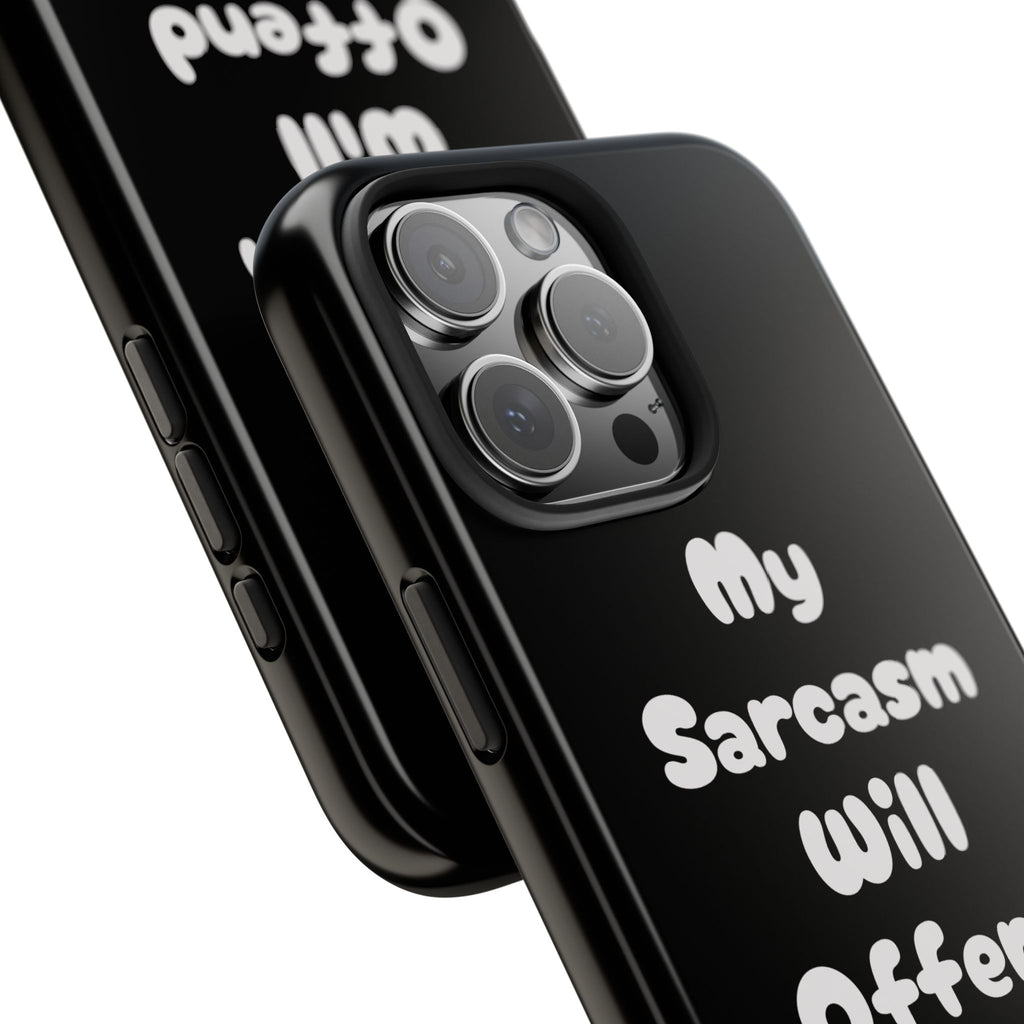 Sarcastic Phone Case — “My Sarcasm Will Offend You” Tough Protective Cover