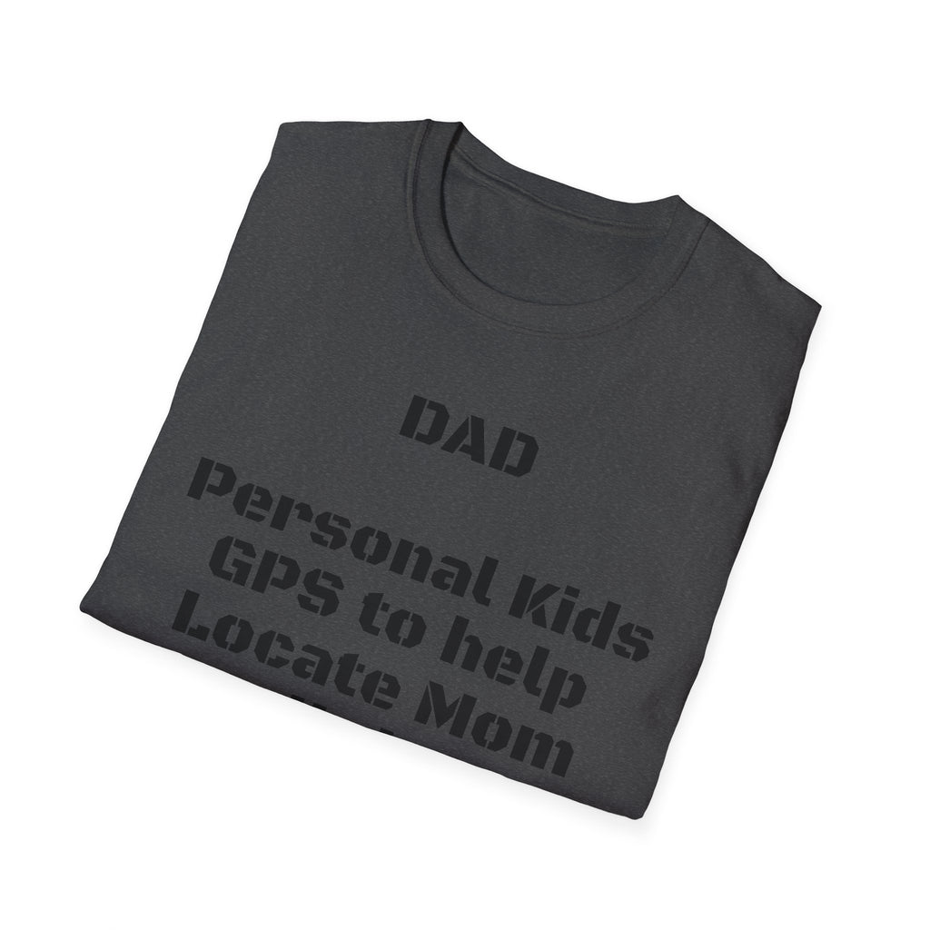 Dad GPS T‑Shirt – “Personal kids GPS to help Locate Mom at all times!”